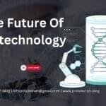 Future Of Biotechnology 5 Future Of Biotechnology