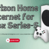 Verizon Home Internet for Xbox Series S 5 verizon xbox